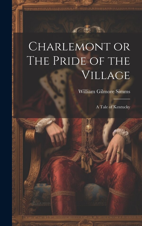 Charlemont or The Pride of the Village by William Gilmore Simms, Hardcover | Indigo Chapters