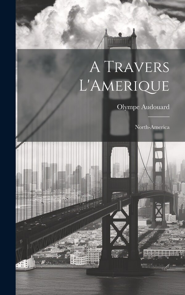 A Travers L'Amerique by Olympe Audouard, Hardcover | Indigo Chapters