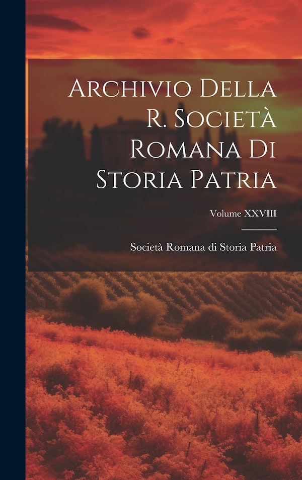 Archivio Della R. Società Romana di Storia Patria; Volume XXVIII, Hardcover | Indigo Chapters