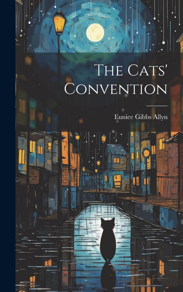The Cats' Convention by Eunice Gibbs Allyn, Hardcover | Indigo Chapters