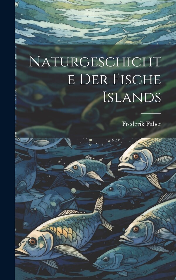 Naturgeschichte der Fische Islands by Frederik Faber, Hardcover | Indigo Chapters