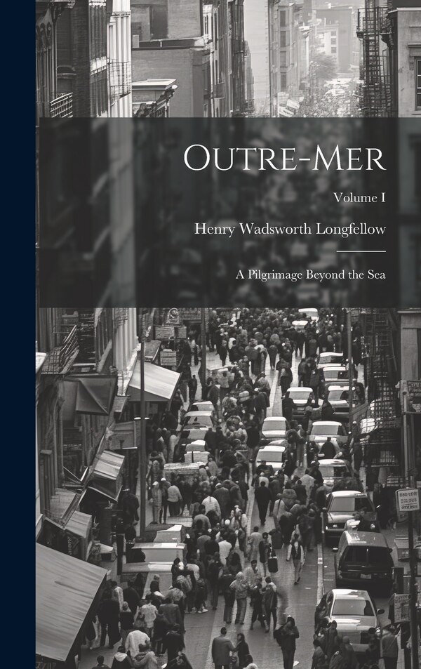 Outre-Mer by Henry Wadsworth Longfellow, Hardcover | Indigo Chapters