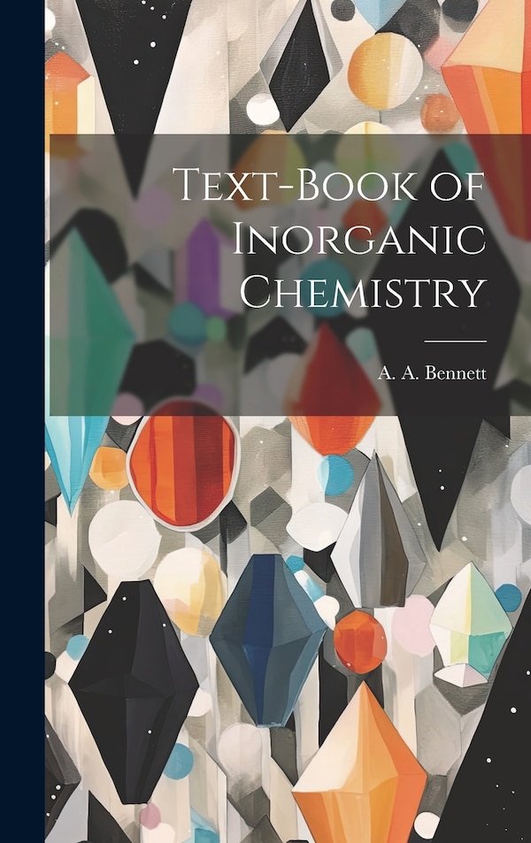 Text-Book of Inorganic Chemistry by A A Bennett, Hardcover | Indigo Chapters