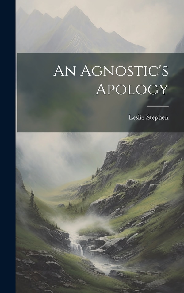 An Agnostic's Apology by Leslie Stephen, Hardcover | Indigo Chapters