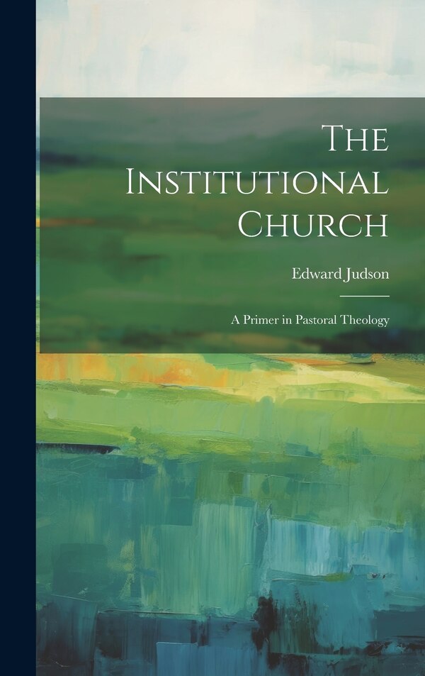 The Institutional Church by Edward Judson, Hardcover | Indigo Chapters