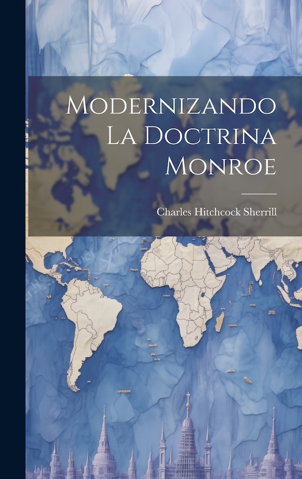 Modernizando la Doctrina Monroe by Charles Hitchcock Sherrill, Hardcover | Indigo Chapters
