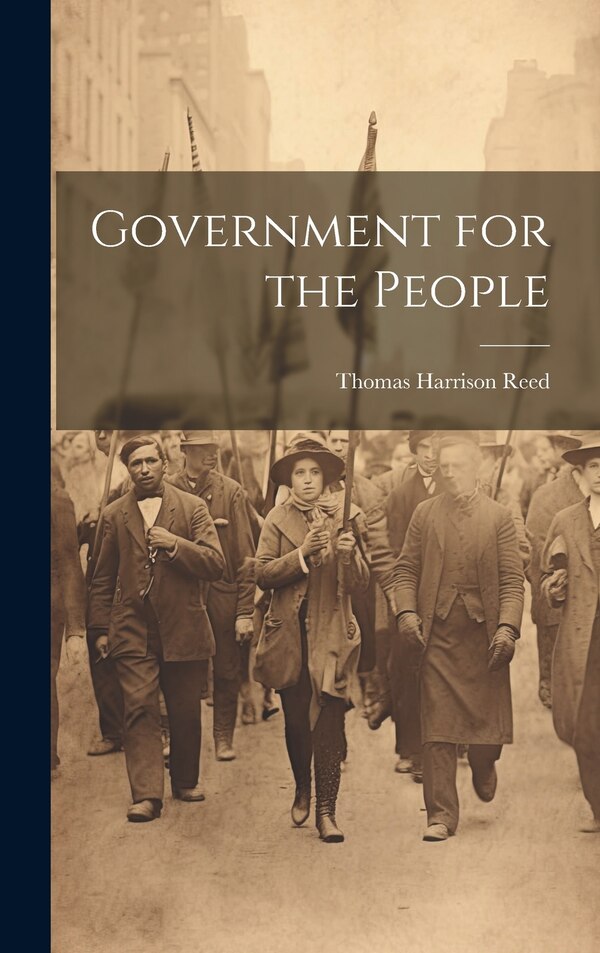 Government for the People by Thomas Harrison Reed, Hardcover | Indigo Chapters