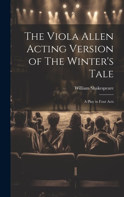 The Viola Allen Acting Version of The Winter's Tale by William Shakespeare, Hardcover | Indigo Chapters