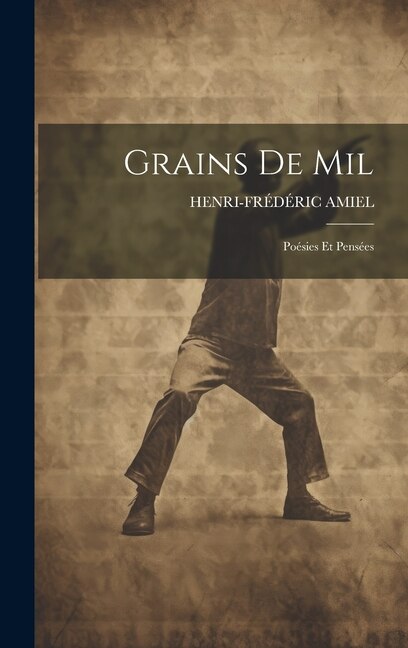 Grains de Mil by HENRI-FRÉDÉRIC AMIEL, Hardcover | Indigo Chapters