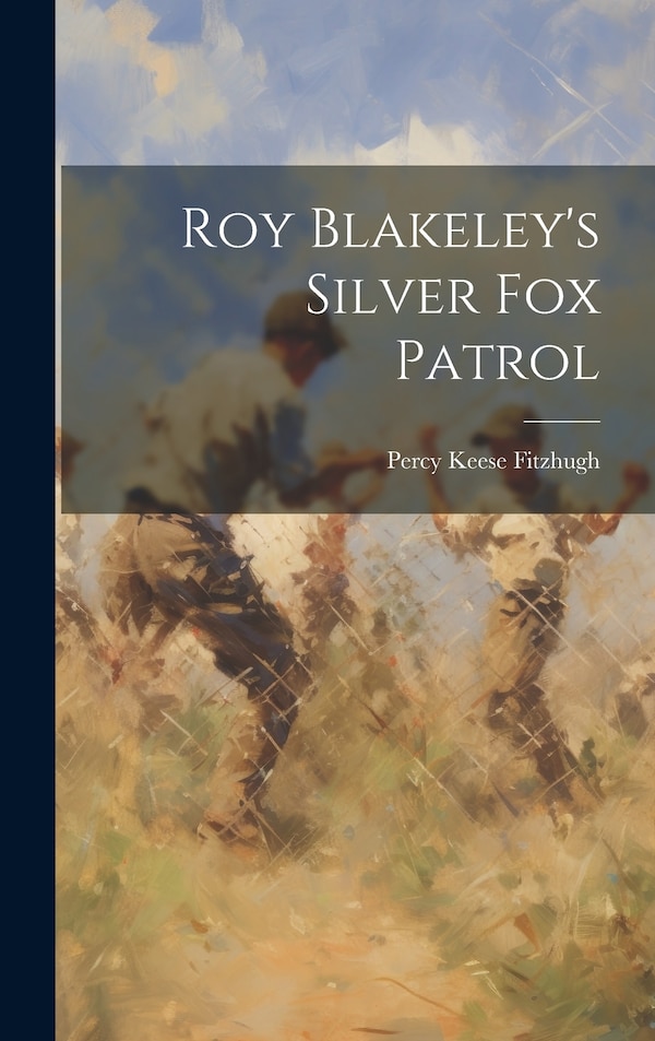 Roy Blakeley's Silver Fox Patrol by Percy Keese Fitzhugh, Hardcover | Indigo Chapters