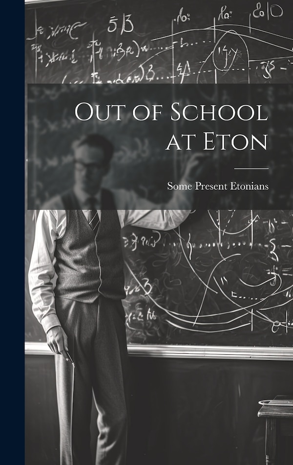 Out of School at Eton by Some Present Etonians, Hardcover | Indigo Chapters