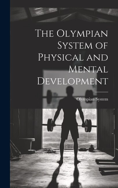 The Olympian System of Physical and Mental Development, Hardcover | Indigo Chapters