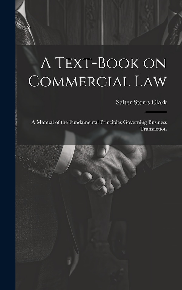 A Text-Book on Commercial Law by Salter Storrs Clark, Hardcover | Indigo Chapters