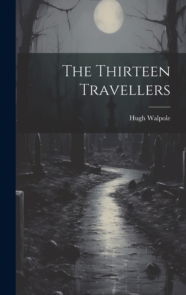 The Thirteen Travellers by Hugh Walpole, Hardcover | Indigo Chapters