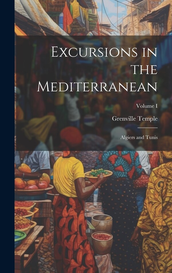 Excursions in the Mediterranean by Grenville Temple, Hardcover | Indigo Chapters