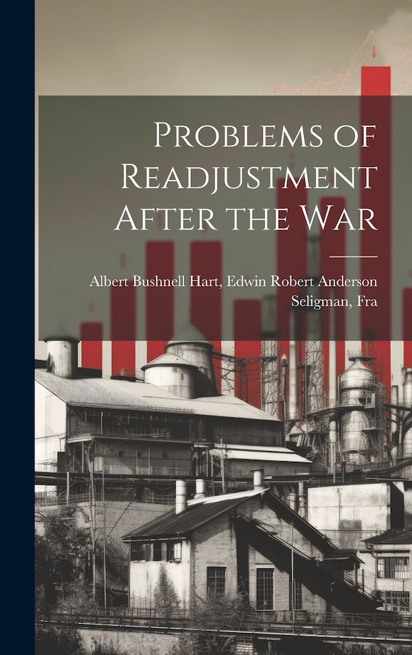 Problems of Readjustment After the War by Edwin Robert Anderson Bushnell Hart, Hardcover | Indigo Chapters