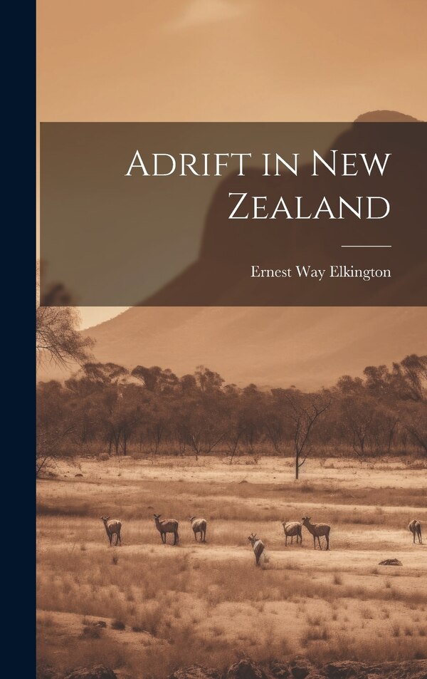 Adrift in New Zealand by Ernest Way Elkington, Hardcover | Indigo Chapters