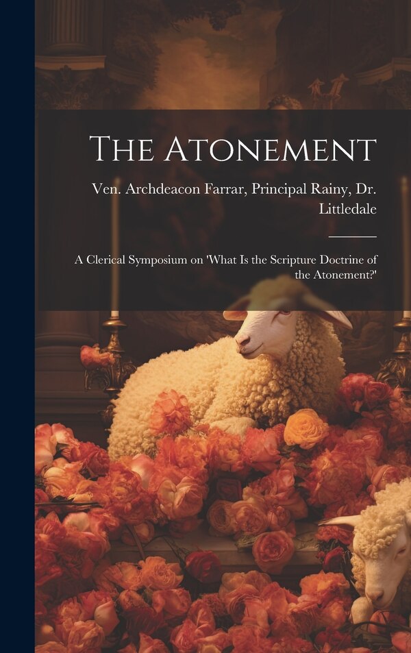 The Atonement by Principal Rainy Archdeacon Farrar, Hardcover | Indigo Chapters