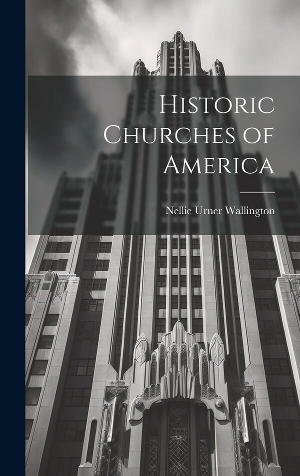 Historic Churches of America by Nellie Urner Wallington, Hardcover | Indigo Chapters
