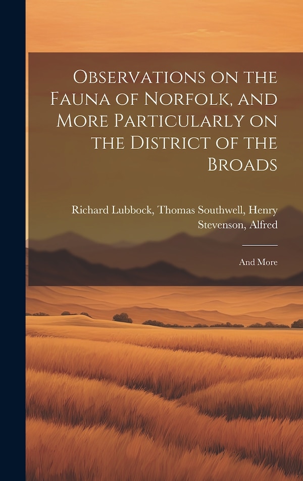 Observations on the Fauna of Norfolk and More Particularly on the District of the Broads by Thomas Southwell Henry Stev Lubbock, Hardcover