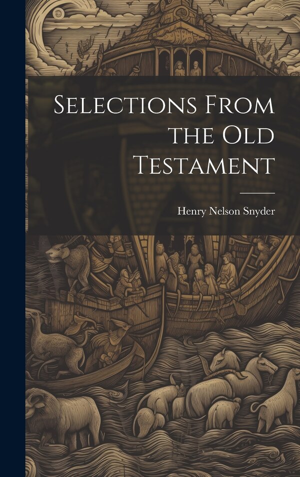 Selections From the Old Testament by Henry Nelson Snyder, Hardcover | Indigo Chapters