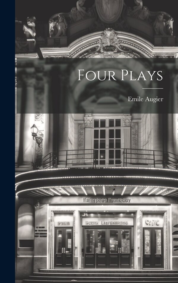 Four Plays by Emile Augier, Hardcover | Indigo Chapters