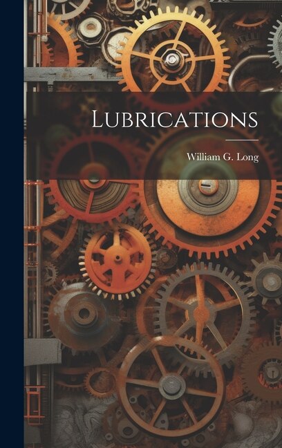 Lubrications by William G Long, Hardcover | Indigo Chapters