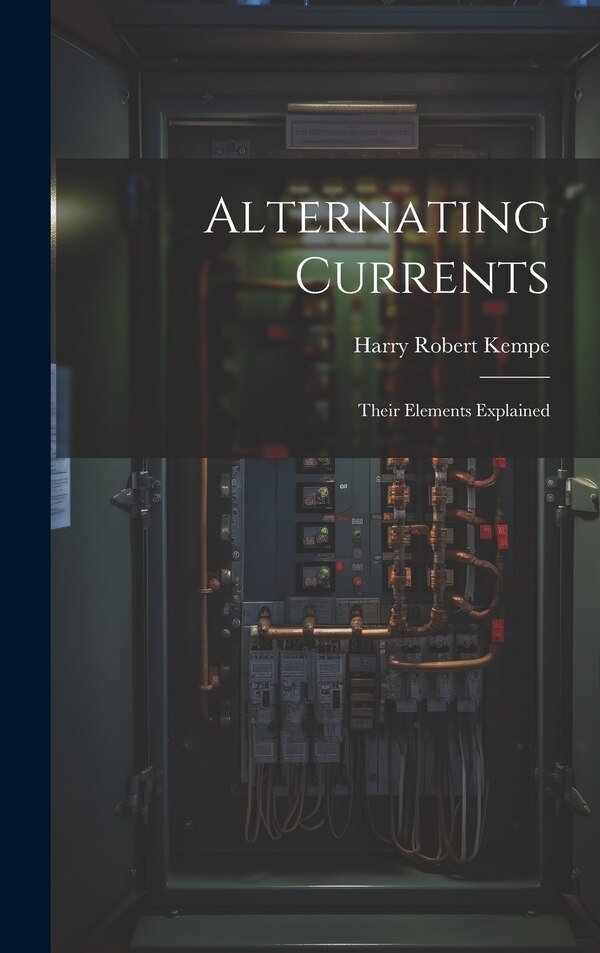 Alternating Currents by Harry Robert Kempe, Hardcover | Indigo Chapters