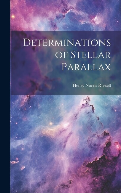 Determinations of Stellar Parallax by Henry Norris Russell, Hardcover | Indigo Chapters