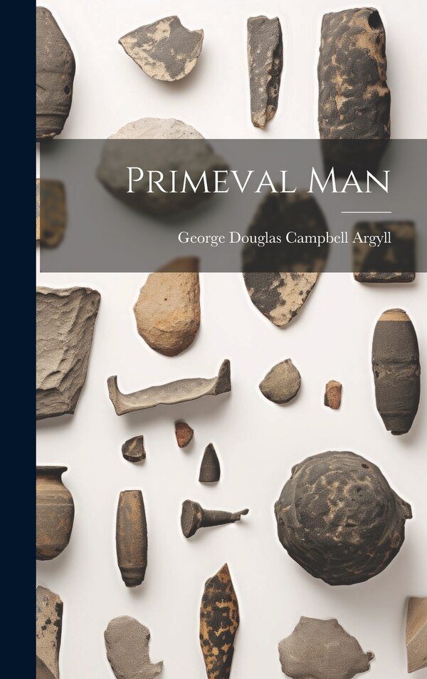 Primeval Man by George Douglas Campbell Argyll, Hardcover | Indigo Chapters
