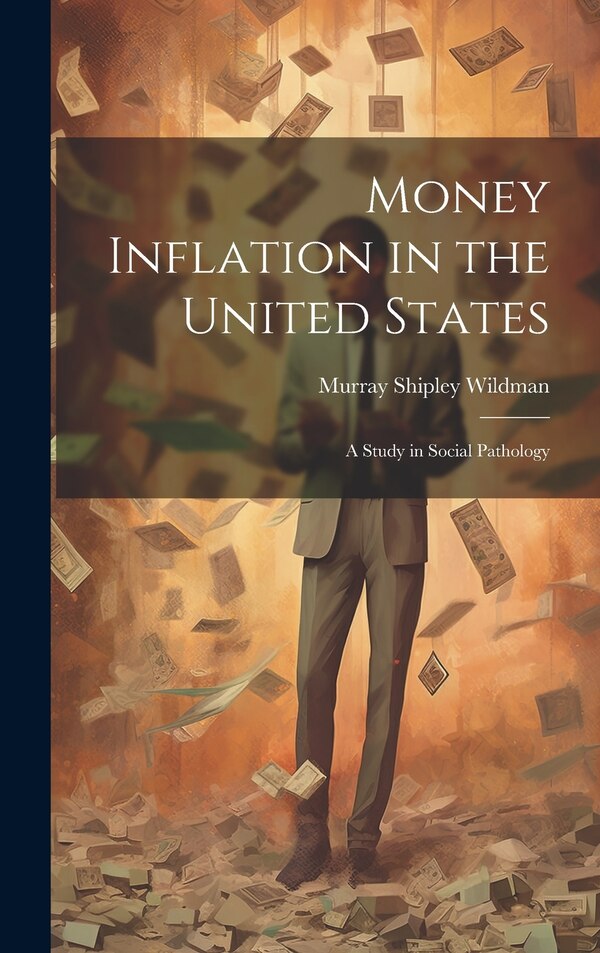 Money Inflation in the United States by Murray Shipley Wildman, Hardcover | Indigo Chapters