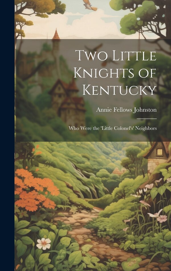 Two Little Knights of Kentucky by Annie Fellows Johnston, Hardcover | Indigo Chapters