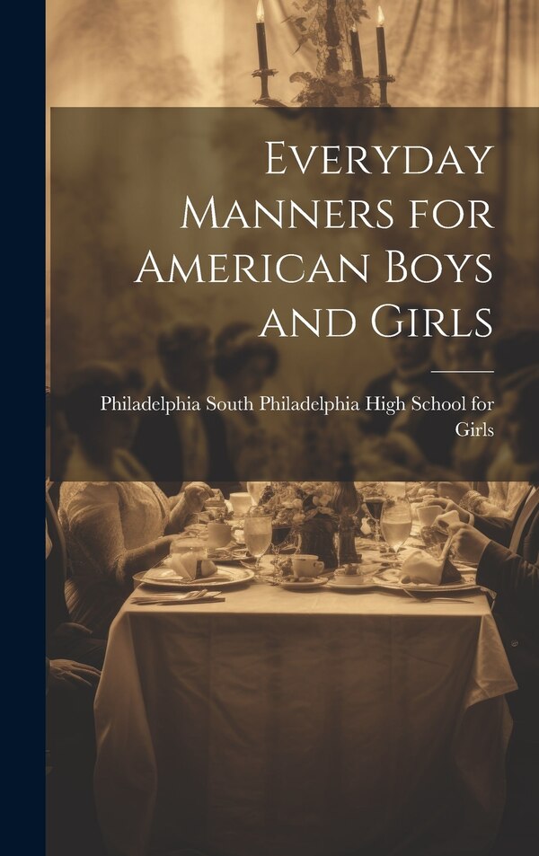 Everyday Manners for American Boys and Girls by Philadelphia South Philadelphi Girls, Hardcover | Indigo Chapters