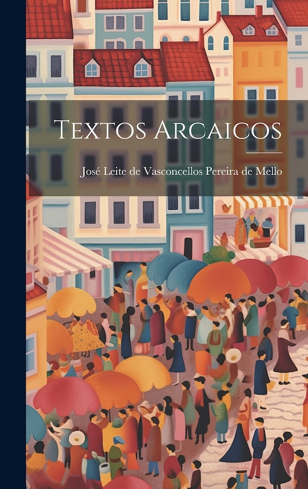 Textos Arcaicos by Leite de Vasconcellos Pereira de Mello, Hardcover | Indigo Chapters