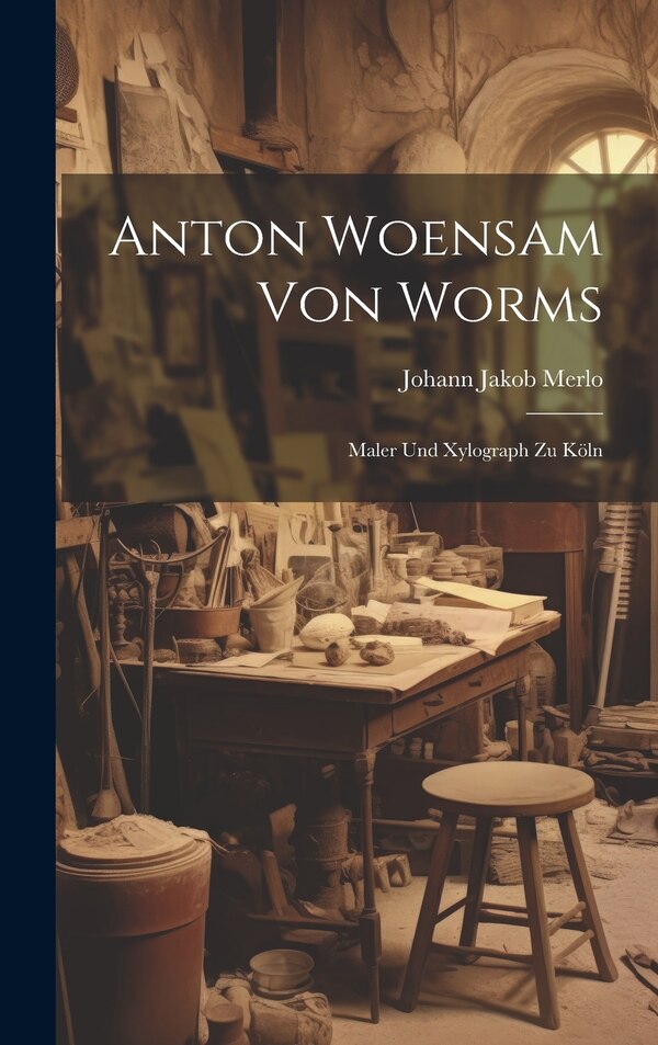 Anton Woensam von Worms by Johann Jakob Merlo, Hardcover | Indigo Chapters
