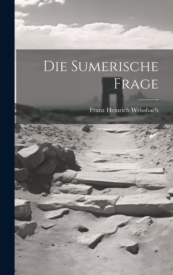Die Sumerische Frage by Franz Heinrich Weissbach, Hardcover | Indigo Chapters
