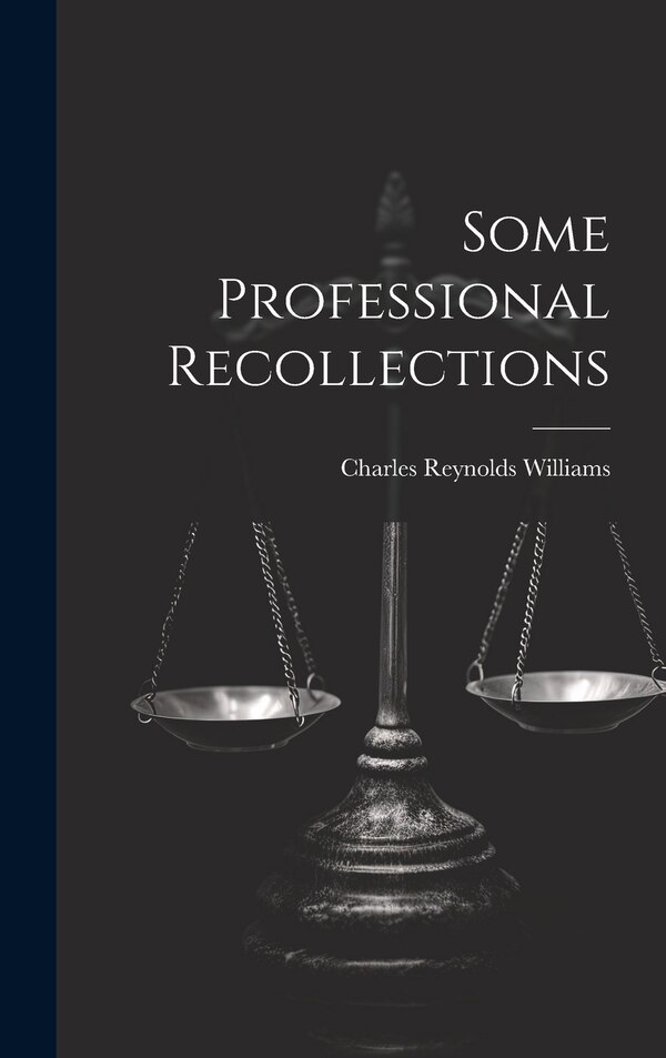 Some Professional Recollections by Charles Reynolds Williams, Hardcover | Indigo Chapters