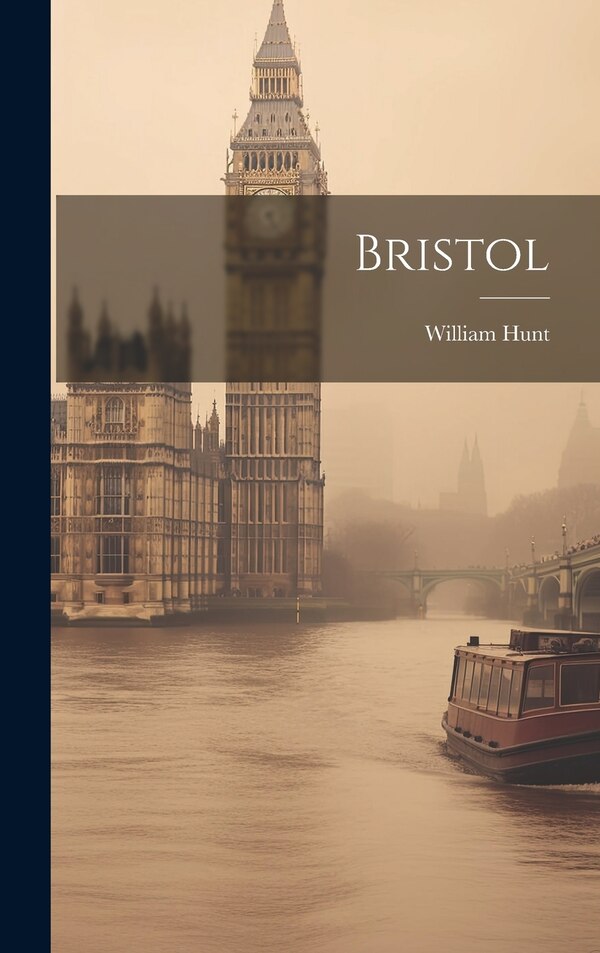 Bristol by William Hunt, Hardcover | Indigo Chapters