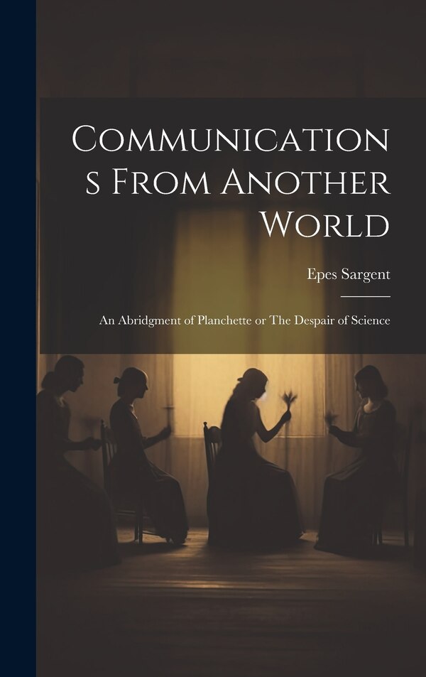 Communications From Another World by Epes Sargent, Hardcover | Indigo Chapters