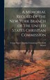 A Memorial Record of the New York Branch of the United States Christian Commission by States Christian Commission New York, Hardcover