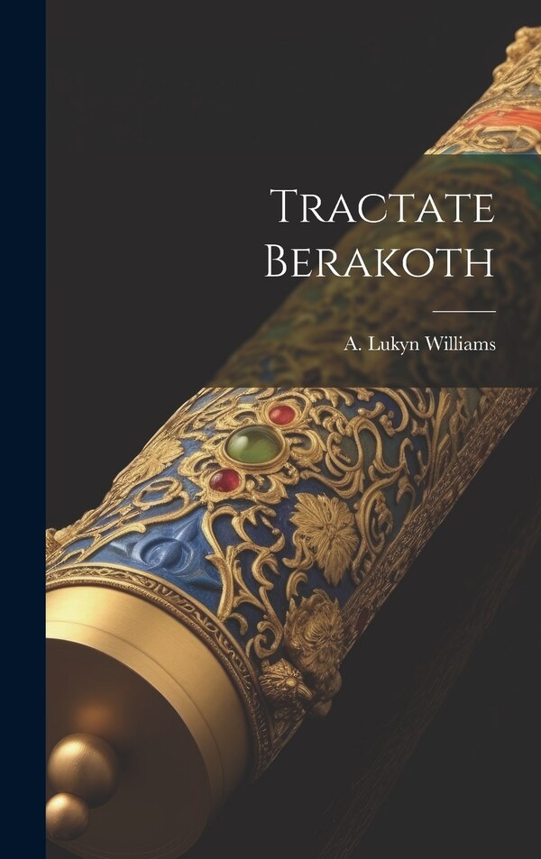 Tractate Berakoth by A Lukyn Williams, Hardcover | Indigo Chapters