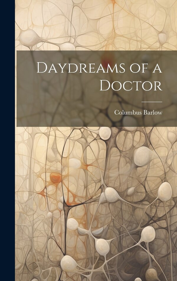 Daydreams of a Doctor by Columbus Barlow, Hardcover | Indigo Chapters