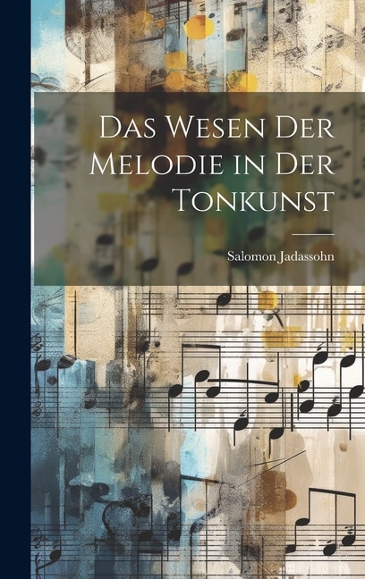 Das Wesen der Melodie in der Tonkunst by Salomon Jadassohn, Hardcover | Indigo Chapters