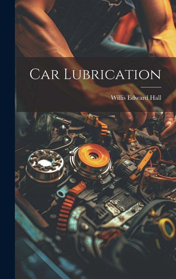 Car Lubrication by Willis Edward Hall, Hardcover | Indigo Chapters