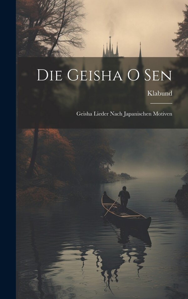 Die Geisha O Sen by Klabund Klabund, Hardcover | Indigo Chapters