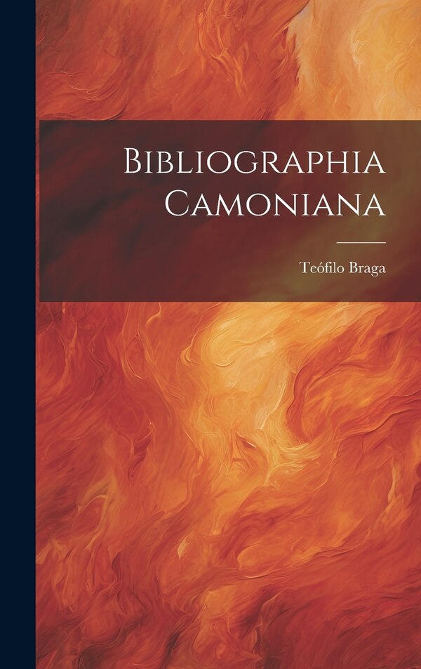 Bibliographia Camoniana by Teófilo Braga, Hardcover | Indigo Chapters