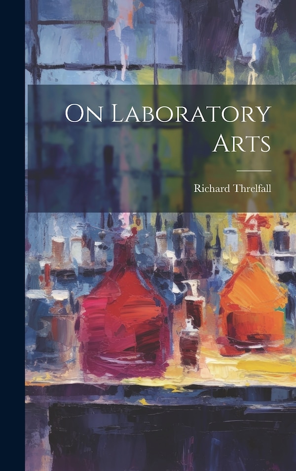 On Laboratory Arts by Richard Threlfall, Hardcover | Indigo Chapters