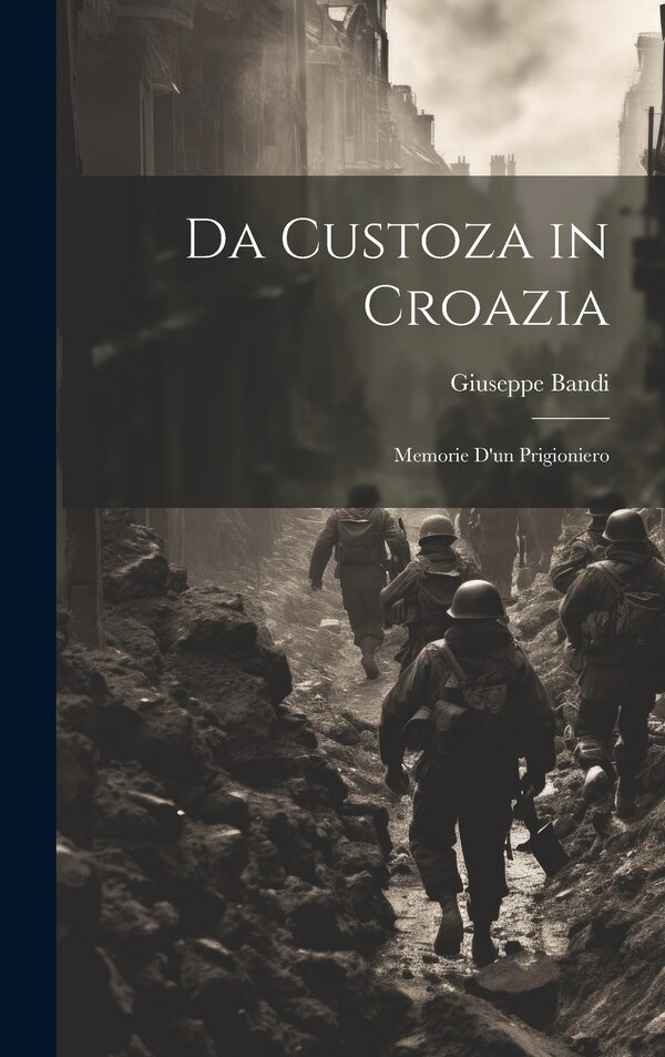Da Custoza in Croazia by Giuseppe Bandi, Hardcover | Indigo Chapters