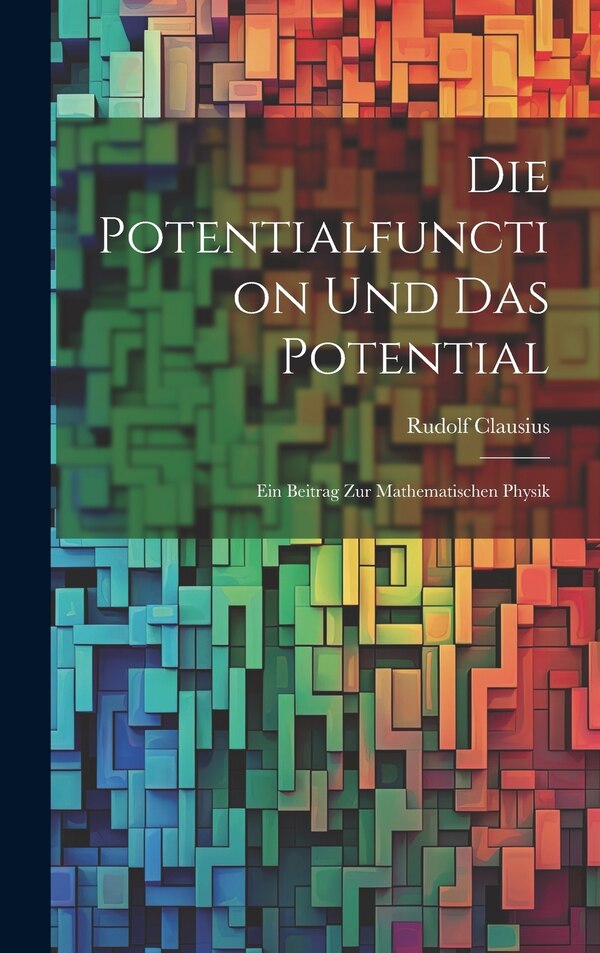 Die Potentialfunction und das Potential by Rudolf Clausius, Hardcover | Indigo Chapters