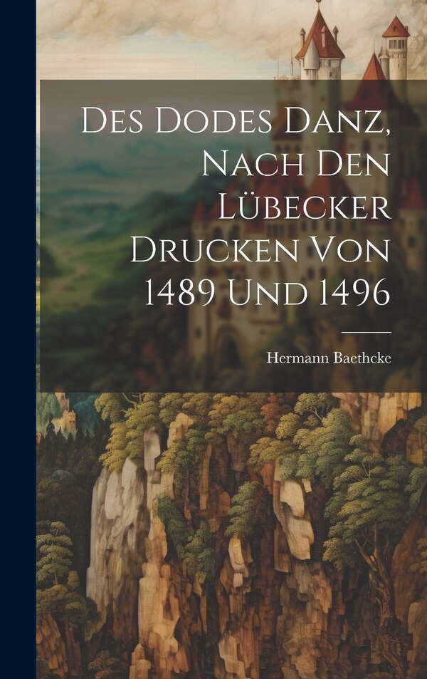 Des Dodes Danz Nach den Lübecker Drucken von 1489 und 1496 by Hermann Baethcke, Hardcover | Indigo Chapters